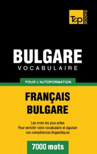 Vocabulaire Français-Bulgare pour l'autoformation - 7000 mots