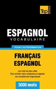 Vocabulaire Français-Espagnol pour l'autoformation - 3000 mots