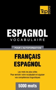 Vocabulaire Français-Espagnol pour l'autoformation - 5000 mots