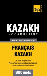 Vocabulaire Français-Kazakh pour l'autoformation - 5000 mots