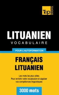 Vocabulaire Français-Lituanien pour l'autoformation - 3000 mots