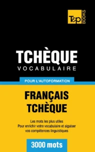 Vocabulaire Français-Tchèque pour l'autoformation - 3000 mots