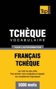Vocabulaire Français-Tchèque pour l'autoformation - 5000 mots