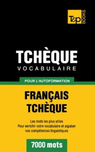Vocabulaire Français-Tchèque pour l'autoformation - 7000 mots