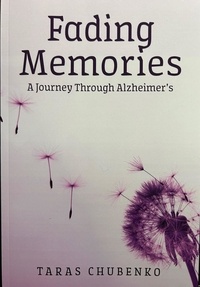  Taras Chubenko, DMin - Fading Memories, A Journey Through Alzheimer's.