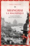 Taras Grescoe - Shanghai la magnifique - Grandeur et décadence dans la Chine des années 30.