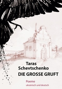 Taras Schevtschenko - Die Große Gruft - Poeme ukrainisch und deutsch.