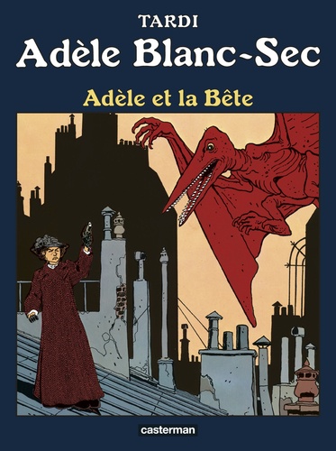  Tardi - Adèle Blanc-Sec Tome 1 : Adèle et la bête.