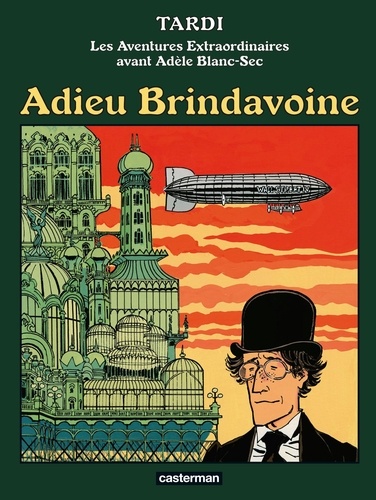 Les Aventures extraordinaires avant Adèle Blanc-Sec  Adieu Brindavoine. Suivi de La fleur au fusil