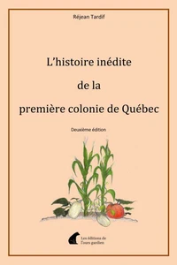 L'histoire inédite de la première colonie de Québec - Deuxième édition