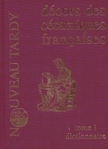  Tardy - Decors Des Ceramiques Francaises. Tome 1, Dictionnaire.