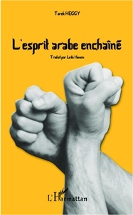 Tarek Heggy - L'esprit arabe enchainé.