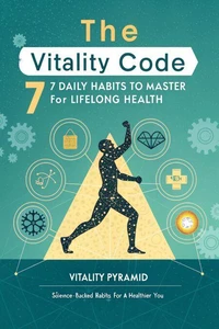The Vitality Code 7 Daily Habits to Master for Lifelong Health