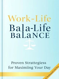 Work-Life Balance Proven Strategies for Maximizing Your Day