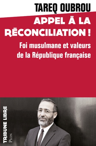 Appel à la réconciliation !. Foi musulmane et valeurs de la République française