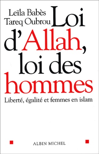 Loi D'Allah, Loi Des Hommes. Liberte, Egalite Et Femmes En Islam