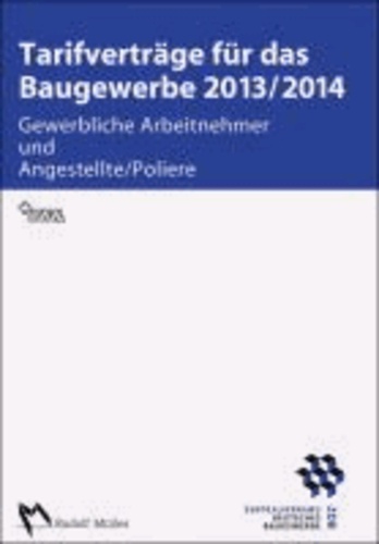 Tarifverträge für das Baugewerbe 2013/2014 - Gewerbliche Arbeitnehmer und Angestellte/Poliere.