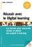 Réussir avec le Digital learning. Les secrets pour concevoir, vendre et piloter des projets E-learning