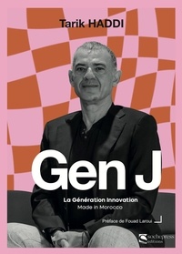 Tarik Haddi - Gen J - Génération innovation made in Morocco.