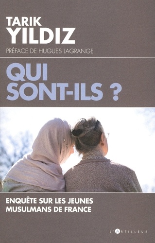 Tarik Yildiz - Qui sont-ils ? - Enquête sur les jeunes musulmans de France.