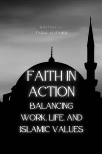 Faith in Action: Balancing Work, Life, and Islamic Values