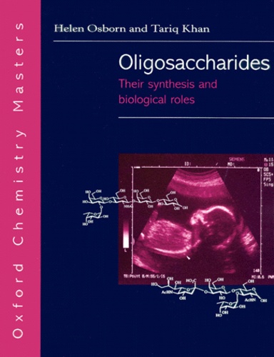 Tariq Khan et Helen Osborn - Oligosaccharides. Their Synthesis And Biological Roles.