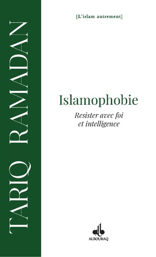 Tariq Ramadan - Face à l'islamophobie - Résister avec foi et intelligence.