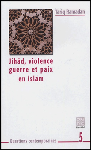 Tariq Ramadan - Jihad, violence, guerre et paix en islam.