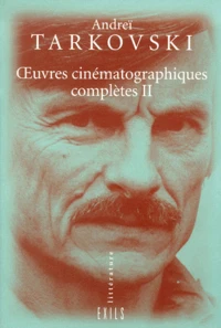 Oeuvres Cinematographiques Completes Tome 2 : Vent Clair. Le Miroir. Hoffmanniana. Stalker. Sardor. Nostalghia. Le Sacrifice