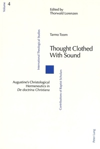 Tarmo Toom - Thought Clothed with Sound - Augustine’s Christological Hermeneutics in De doctrina Christiana".