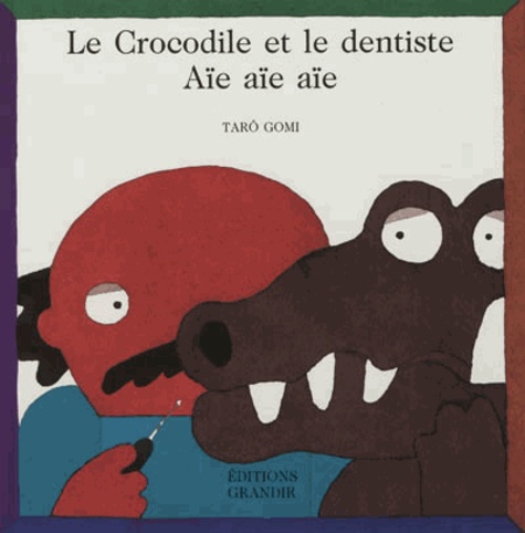 Taro Gomi - Le crocodile et le dentiste - Aïe, aïe, aïe.