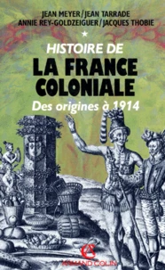 Histoire De La France Coloniale. Tome 1, Des Origines A 1914