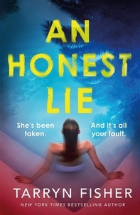 Tarryn Fisher - An Honest Lie - A totally gripping and unputdownable thriller that will have you on the edge of your seat.