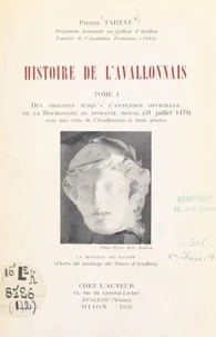 Histoire de l'Avallonnais (1). Des origines jusqu'à l'annexion officielle de la Bourgogne au domaine royal (31 juillet 1479)