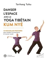 Tarthang Tulku - Danser l'espace avec le yoga tibétain Kum Nyé - 76 nouvelles postures pour éveiller la conscience et raviver la joie.
