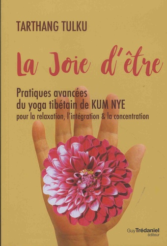 La joie d'être. Pratiques avancées du yoga tibétain de Kum Nye pour la relaxation, l'intégration & la concentration