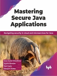  Tarun Kumar Chawdhury et  Joyanta Banerjee - Mastering Secure Java Applications: Navigating security in cloud and microservices for Java.