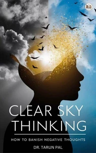 Clear Sky Thinking: How To Banish Negative Thoughts