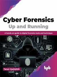  Tarun Vashishth - Cyber Forensics Up and Running: A hands-on guide to digital forensics tools and technique.