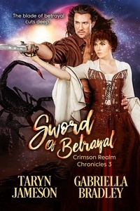  Taryn Jameson et  Gabriella Bradley - Sword of Betrayal - Crimson Realm Chronicles, #3.