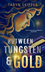 Between Tungsten &amp; Gold