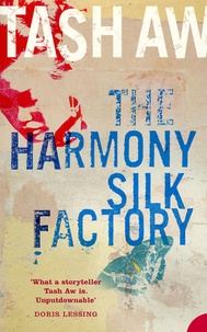 Tash Aw - The Harmony Silk Factory.