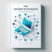 Ebooks gratuits pour téléphones à télécharger The Modern Moneymaker: New Age Side Hustles to Explore PDB en francais par 9798223549994