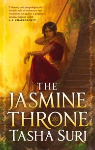 Tasha Suri - The Burning Kingdoms Tome 1 : The Jasmine Throne.