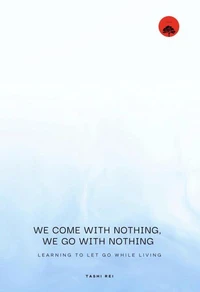 We come with Nothing, We Go with Nothing