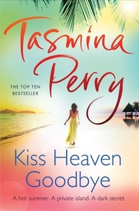 Tasmina Perry - Kiss Heaven Goodbye - A hot summer. A private island. A dark secret..