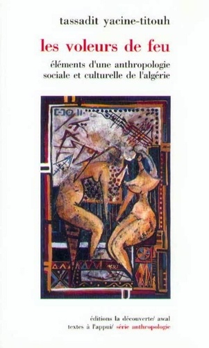 Tassadit Yacine-Titouh - Les voleurs de feu - Éléments d'une anthropologie sociale et culturelle de l'Algérie.