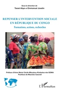 Tassé Abye et Emmanuel Jovelin - Repenser l'intervention sociale en République du Congo - Formations, actions, recherches.
