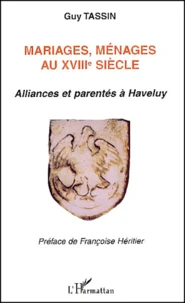 Mariages, Menages Au Xviiieme Siecle. Alliances Et Parentes A Haveluy