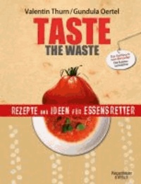 Taste the Waste - Rezepte und Ideen für Essensretter.